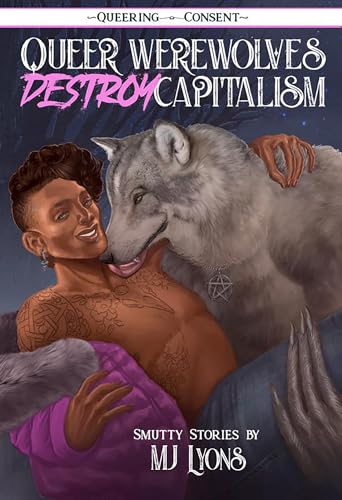 Queer Werewolves Destroy Capitalism: Smutty Stories: Smutty Stories (Queering Consent) von Microcosm Publishing