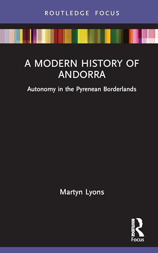 A Modern History of Andorra: Autonomy in the Pyrenean Borderlands (Routledge Studies in Modern European History) von Routledge