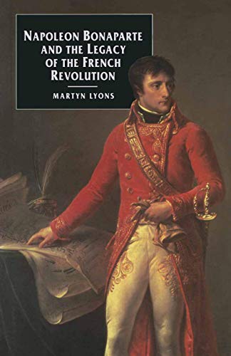 Napoleon Bonaparte and the Legacy of the French Revolution (European Studies)
