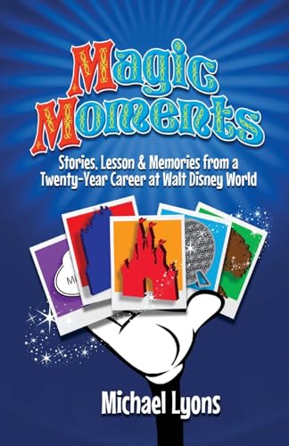 Magic Moments - Stories, Lessons & Memories from a Twenty-Year Career at Walt Disney World Magic Moments - Stories, Lessons & Memories from a Twenty-Year Career at Walt Disney World von Theme Park Press