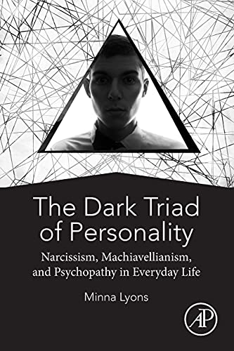 The Dark Triad of Personality: Narcissism, Machiavellianism, and Psychopathy in Everyday Life
