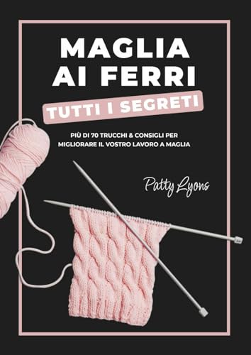 Maglia ai ferri. Tutti i segreti (Cucito, ricamo, tessitura) von Il Castello