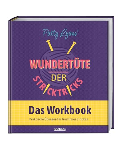 Patty Lyons‘ Wundertüte der Stricktricks - Das Workbook: Das interaktive Strickbuch fürs besser stricken lernen mit Stricktipps zu allen Stricktechniken. Nie wieder ärgern übers Maschenprobe stricken! von Stiebner Verlag GmbH