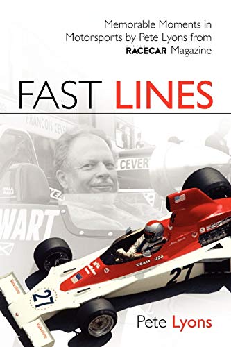 Fast Lines: Memorable Motorsports Moments by Pete Lyons from Vintage Racecar Magazine: Memorable Moments in Motorsports by Pete Lyons from Vintage Racecar Magazine Fast Lines: Memorable Motorsports Moments by Pete Lyons from Vintage Racecar Magazine: Memorable Moments in Motorsports by Pete Lyons from Vintage Racecar Magazine
