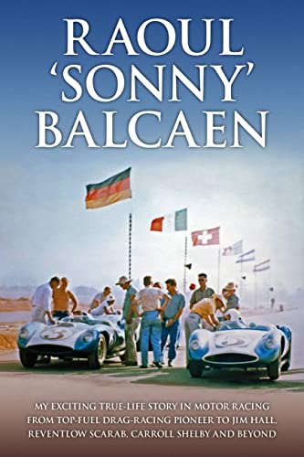 Raoul 'sonny' Balcaen: My Exciting True-Life Story in Motor Racing from Top-Fuel Drag-Racing Pioneer to Jim Hall, Reventlow Scarab, Carroll Shelby and Beyond von Evro Publishing
