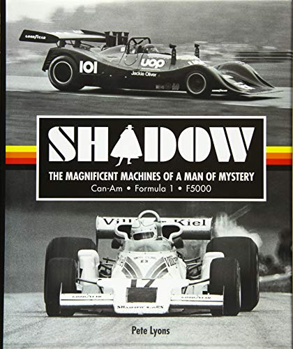Shadow: The Magnificent Machines of a Man of Mystery: Can-Am - Formula 1 - F5000