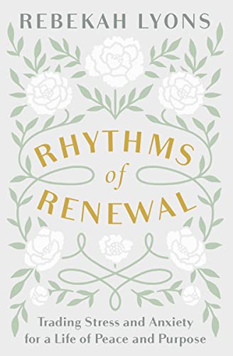 Rhythms of Renewal: Trading Stress and Anxiety for a Life of Peace and Purpose