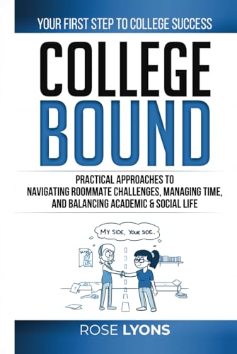 College Bound: Practical Approaches to Navigating Roommate Challenges, Managing Time, and Balancing Academic & Social Life - Your First Step to ... School Graduation (The Adulting Adventure) von Rose Lyons