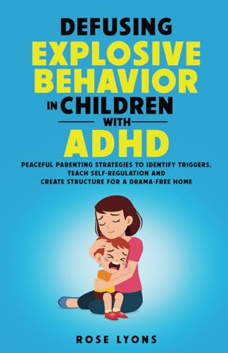 Defusing Explosive Behavior in Children with ADHD: Peaceful Parenting Strategies to Identify Triggers, Teach Self-Regulation and Create Structure for a Drama-Free Home (Thriving Beyond Labels Toolbox) von GDUOD