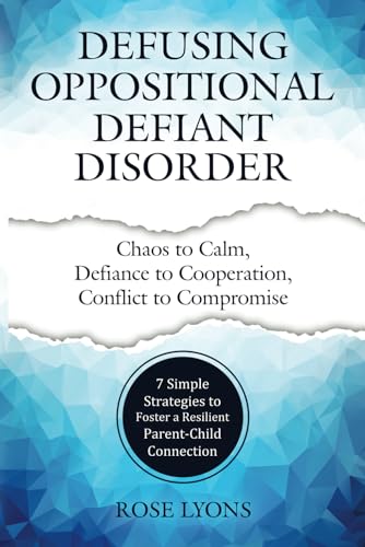 Defusing Oppositional Defiant Disorder: 7 Simple Strategies to Foster a Resilient Parent-Child Connection (Thriving Beyond Labels Toolbox) von Rose Lyons