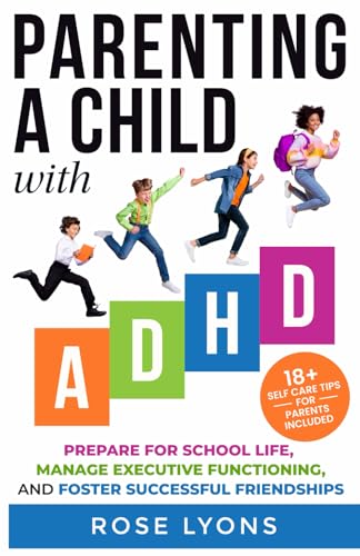 Parenting a Child with ADHD: How to Prepare Your Child for School Life, Integrate Executive Functioning Skills, and Foster Successful Friendships (Thriving Beyond Labels Toolbox) von Independently published
