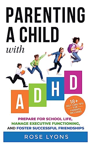 Parenting a Child with ADHD: How to Prepare Your Child for School Life, Integrate Executive Functioning Skills, and Foster Successful Friendships (Thriving Beyond Labels Toolbox) von Rose Lyons