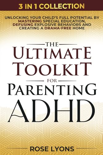 The Ultimate Toolkit for Parenting ADHD: Unlocking Your Child’s Full Potential by Mastering Special Education, Defusing Explosive Behaviors, and ... Home (Thriving Beyond Labels Toolbox) von Independently published