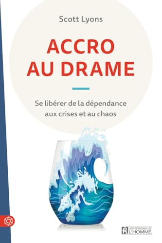 ACCRO AU DRAME: Se libérer de la dépensance aux crises et au chaos von DE L HOMME