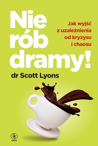 Nie rób dramy!: Jak wyjść z uzależnienia od kryzysu i chaosu von Rebis