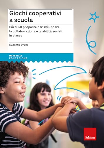 Giochi cooperativi a scuola. Più di 50 proposte per sviluppare la collaborazione e le abilità sociali in classe (I materiali) von Erickson
