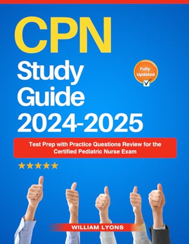 CPN Study Guide 2024-2025: Test Prep with Practice Questions Review for the Certified Pediatric Nurse Exam von Independently published