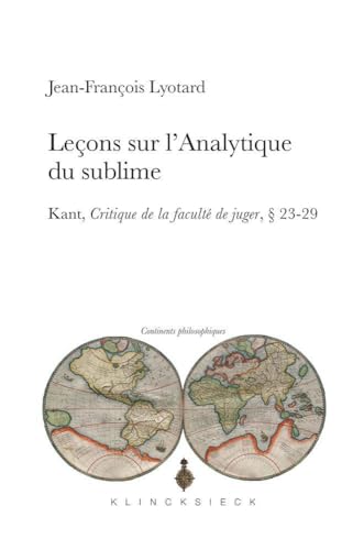 Lecons Sur l'Analytique Du Sublime: Kant, Critique de la faculté de juger, § 23-29 (Continents Philosophiques, Band 12) von KLINCKSIECK