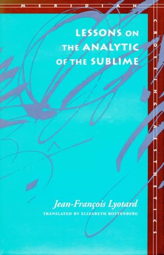 Lessons on the Analytic of the Sublime: Kant's Critique of Judgement, [Sections] 23-29: Kant's Critique of Judgment, Sections 23-29 (Meridian : Crossing Aesthetics Series)