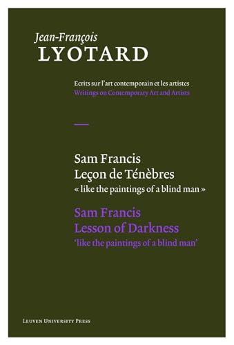 Sam Francis, Lesson of Darkness: ..Like the Paintings of a Blind Man...: leçon de ténèbres : like the paintings of a blind man (Jean-Francois Lyotard: ... Writings on Contemporary Art and Artists)