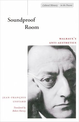 Soundproof Room: Malraux's Anti-Aesthetics (Cultural Memory in the Present)
