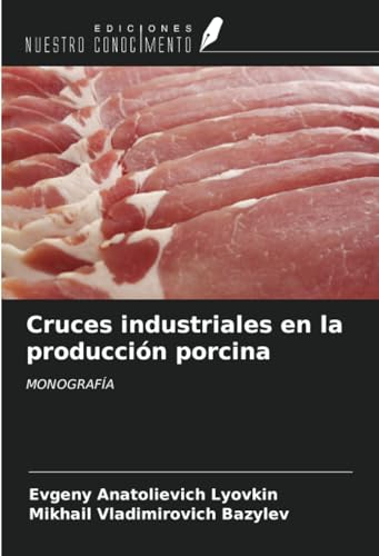 Cruces industriales en la producción porcina: MONOGRAFÍA von Ediciones Nuestro Conocimiento