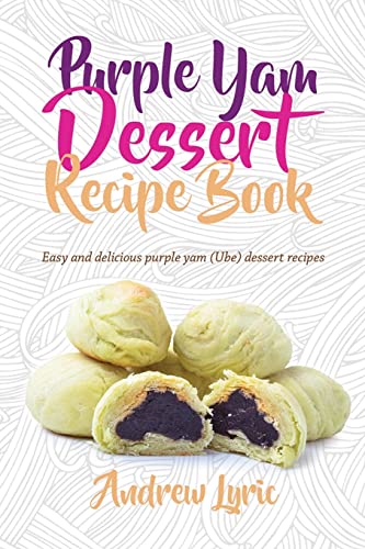 Purple Yam Dessert Recipe Book: Easy & Delicious Purple Yam (Ube) recipes