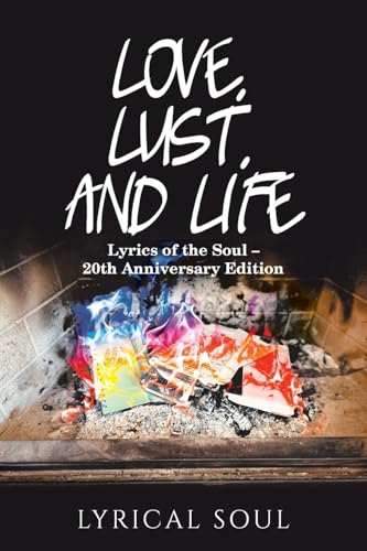 Love, Lust, and Life: Lyrics of the Soul - 20th Anniversary Edition von Xlibris US