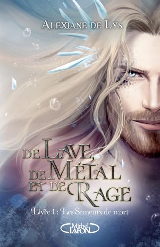 De lave, de métal et de rage - Préquel de De sang, d'écume et de glace - Tome 1 Les Semeurs de mort von MICHEL LAFON