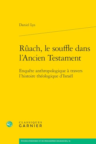Ruach, Le Souffle Dans L'ancien Testament: Enquete Anthropologique a Travers L'histoire Theologique D'israel (Etudes D'histoire Et De Philosophie Religieuses, 56) von Classiques Garnier