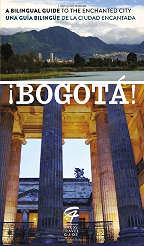!Bogota!: A Bilingual Guide to the Enchanted City/Una Guia Bilingue de La Ciudad Encantada