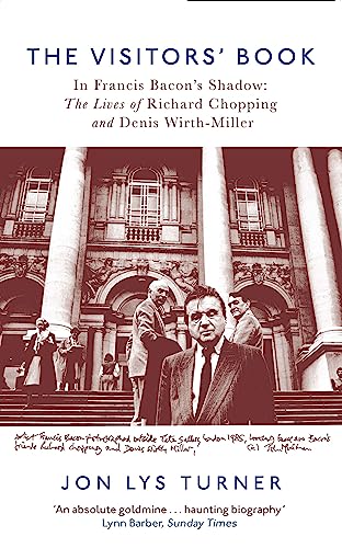 The Visitors' Book: In Francis Bacon's Shadow: The Lives of Richard Chopping and Denis Wirth-Miller