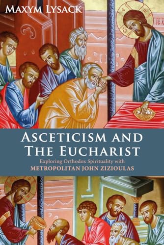 Asceticism and the Eucharist: Exploring Orthodox Spirituality With Metropolitan John Zizioulas von Darton, Longman & Todd Ltd