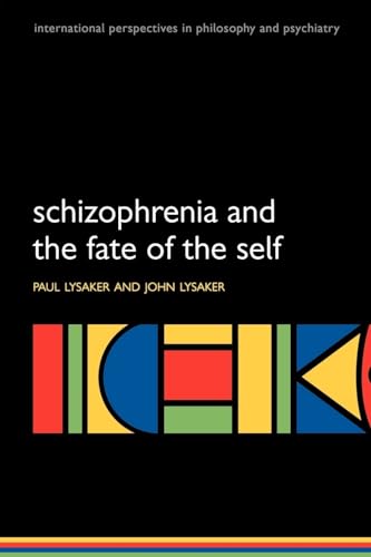 Schizophrenia and the Fate of the Self (International Perspectives in Philosophy and Psychiatry)