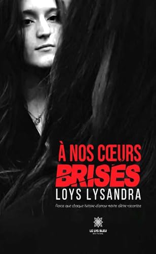 À nos cœurs brisés von LE LYS BLEU EDITIONS SAS