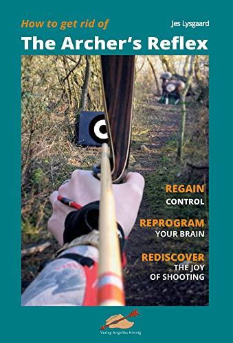 How to get rid of the Archer's Reflex: Regain Control, Reprogram your Brain, Rediscover the Joy of Shooting How to get rid of the Archer's Reflex: Regain Control, Reprogram your Brain, Rediscover the Joy of Shooting von Hoernig Angelika