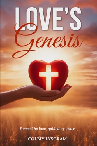 Love's Genesis: Formed by Love, Guided by Grace von COLBIY LYSGRAM