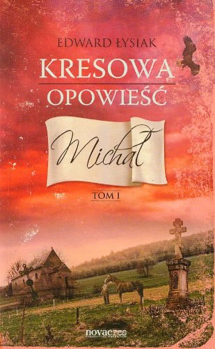 Kresowa opowiesc Tom 1 Michal von Novae Res