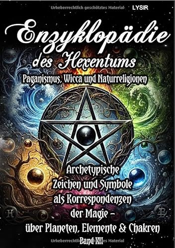 Enzyklopädie des Hexentums / Enzyklopädie des Hexentums - Archetypische Zeichen und Symbole als Korrespondenzen der Magie - Band 12: Paganismus, Wicca und Naturreligionen Enzyklopädie des Hexentums / Enzyklopädie des Hexentums - Archetypische Zeichen und Symbole als Korrespondenzen der Magie - Band 12: Paganismus, Wicca und Naturreligionen