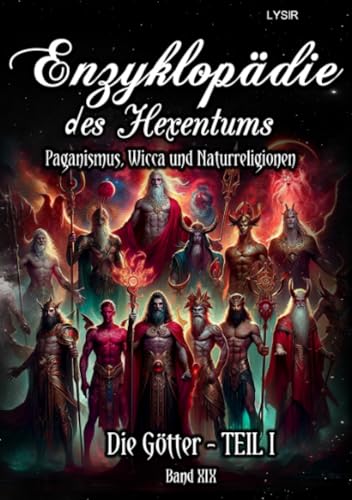 Enzyklopädie des Hexentums - Die Götter - TEIL I - Band 19: Paganismus, Wicca und Naturreligionen Enzyklopädie des Hexentums - Die Götter - TEIL I - Band 19: Paganismus, Wicca und Naturreligionen