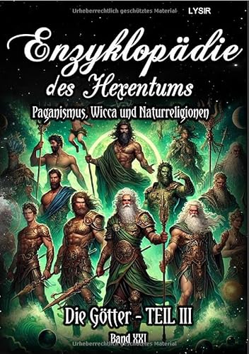 Enzyklopädie des Hexentums / Enzyklopädie des Hexentums - Die Götter - TEIL III - Band 21: Paganismus, Wicca und Naturreligionen Enzyklopädie des Hexentums / Enzyklopädie des Hexentums - Die Götter - TEIL III - Band 21: Paganismus, Wicca und Naturreligionen