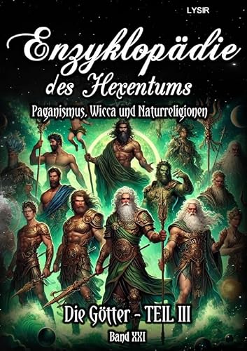 Enzyklopädie des Hexentums / Enzyklopädie des Hexentums - Die Götter - TEIL III - Band 21: Paganismus, Wicca und Naturreligionen Enzyklopädie des Hexentums / Enzyklopädie des Hexentums - Die Götter - TEIL III - Band 21: Paganismus, Wicca und Naturreligionen