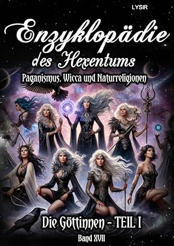 Enzyklopädie des Hexentums / Enzyklopädie des Hexentums - Die Göttinnen - TEIL I - Band 17: Paganismus, Wicca und Naturreligionen Enzyklopädie des Hexentums / Enzyklopädie des Hexentums - Die Göttinnen - TEIL I - Band 17: Paganismus, Wicca und Naturreligionen