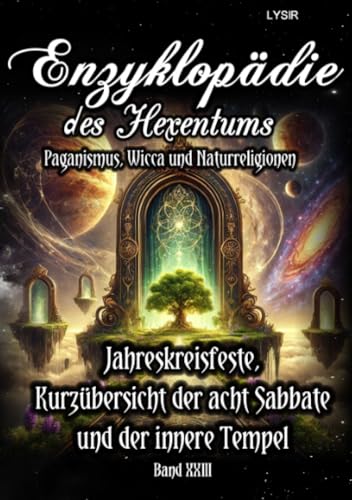 Enzyklopädie des Hexentums - Jahreskreisfeste, Kurzübersicht der acht Sabbate und der innere Tempel - Band 23: Paganismus, Wicca und Naturreligionen Enzyklopädie des Hexentums - Jahreskreisfeste, Kurzübersicht der acht Sabbate und der innere Tempel - Band 23: Paganismus, Wicca und Naturreligionen