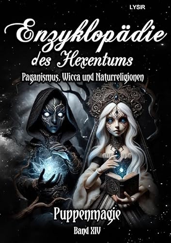 Enzyklopädie des Hexentums / Enzyklopädie des Hexentums - Puppenmagie - Band 14: Paganismus, Wicca und Naturreligionen Enzyklopädie des Hexentums / Enzyklopädie des Hexentums - Puppenmagie - Band 14: Paganismus, Wicca und Naturreligionen