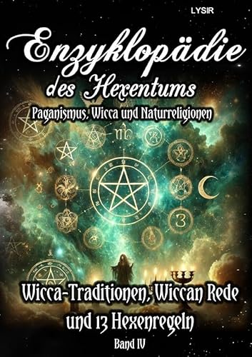 Enzyklopädie des Hexentums / Enzyklopädie des Hexentums - Wicca-Traditionen, Wiccan Rede und 13 Hexenregeln - Band 4: Paganismus, Wicca und Naturreligionen Enzyklopädie des Hexentums / Enzyklopädie des Hexentums - Wicca-Traditionen, Wiccan Rede und 13 Hexenregeln - Band 4: Paganismus, Wicca und Naturreligionen