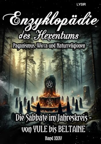 Enzyklopädie des Hexentums - Die Sabbate im Jahreskreis – von YULE bis BELTAINE - Band 24: Paganismus, Wicca und Naturreligionen Enzyklopädie des Hexentums - Die Sabbate im Jahreskreis – von YULE bis BELTAINE - Band 24: Paganismus, Wicca und Naturreligionen