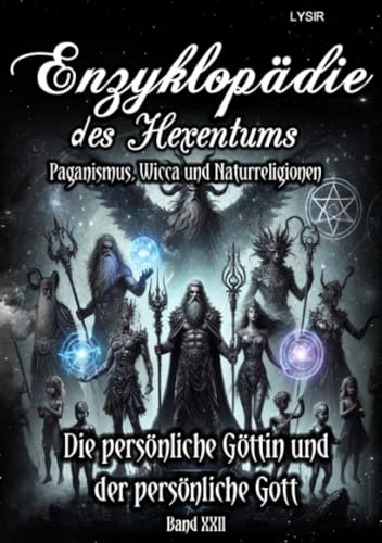 Enzyklopädie des Hexentums - Die persönliche Göttin und der persönliche Gott - Band 22: Paganismus, Wicca und Naturreligionen Enzyklopädie des Hexentums - Die persönliche Göttin und der persönliche Gott - Band 22: Paganismus, Wicca und Naturreligionen