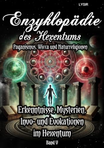 Enzyklopädie des Hexentums - Erkenntnisse, Mysterien, Invo- und Evokationen im Hexentum - Band 5: Paganismus, Wicca und Naturreligionen Enzyklopädie des Hexentums - Erkenntnisse, Mysterien, Invo- und Evokationen im Hexentum - Band 5: Paganismus, Wicca und Naturreligionen