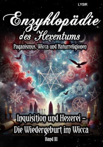 Enzyklopädie des Hexentums - Inquisition und Hexerei – Die Wiedergeburt im Wicca - Band 3: Paganismus, Wicca und Naturreligionen Enzyklopädie des Hexentums - Inquisition und Hexerei – Die Wiedergeburt im Wicca - Band 3: Paganismus, Wicca und Naturreligionen
